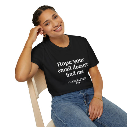 "Hope Your Email Doesn't Find Me" Unisex Softstyle Tee - UNSCRIPTED CO.