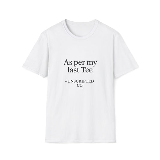 "As per my last Tee" Unisex Softstyle Tee - UNSCRIPTED CO.