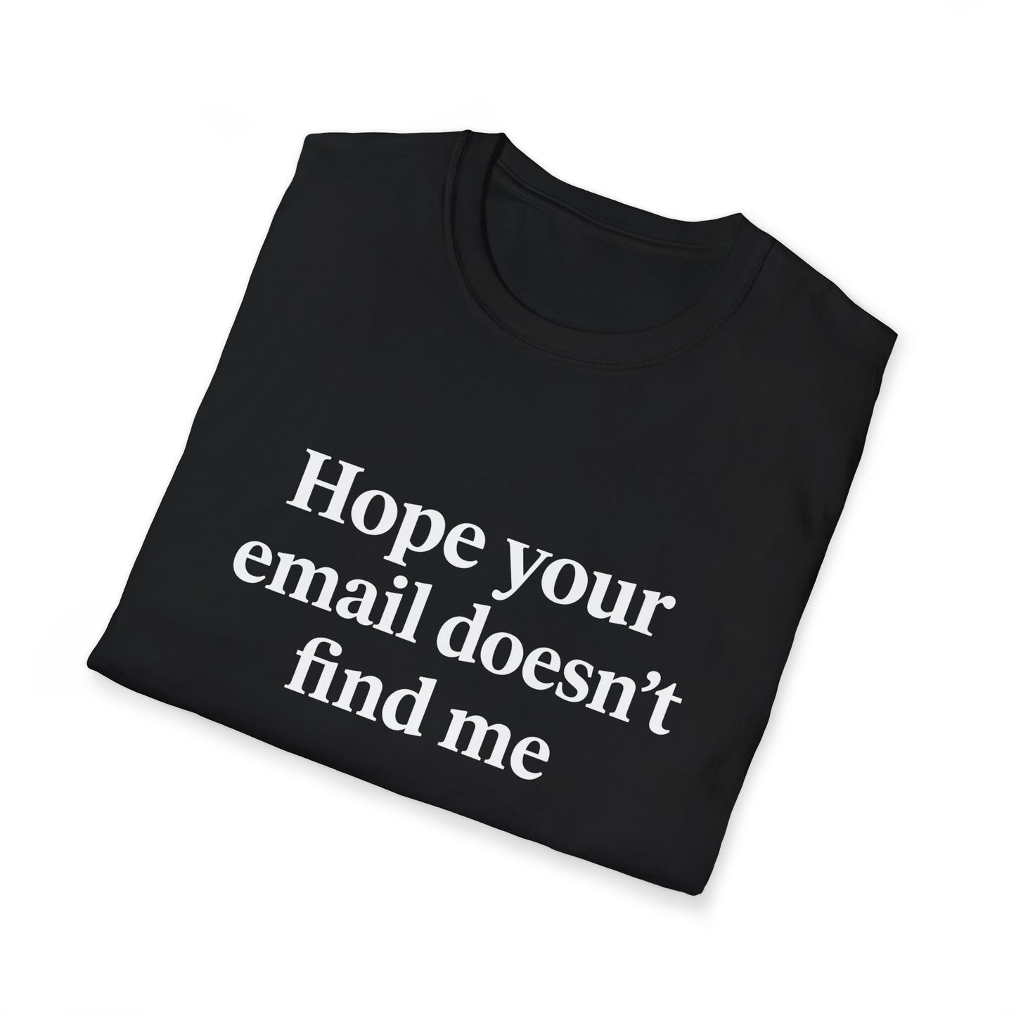 "Hope Your Email Doesn't Find Me" Unisex Softstyle Tee - UNSCRIPTED CO.