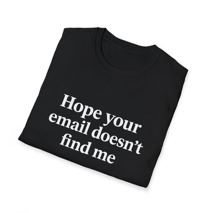 "Hope Your Email Doesn't Find Me" Unisex Softstyle Tee - UNSCRIPTED CO.
