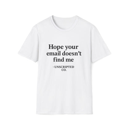 "Hope Your Email Doesn't Find Me" Unisex Softstyle Tee - UNSCRIPTED CO.