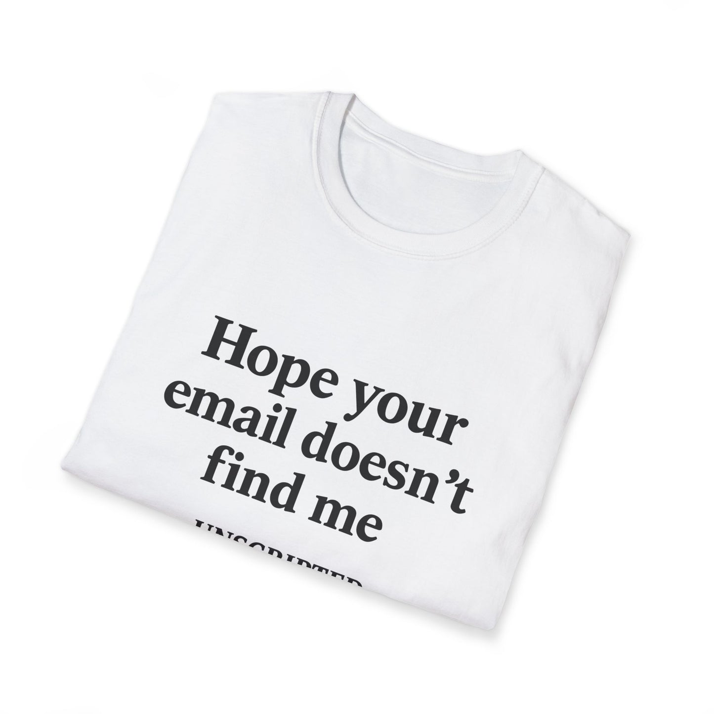 "Hope Your Email Doesn't Find Me" Unisex Softstyle Tee - UNSCRIPTED CO.