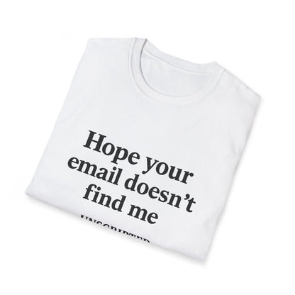 "Hope Your Email Doesn't Find Me" Unisex Softstyle Tee - UNSCRIPTED CO.